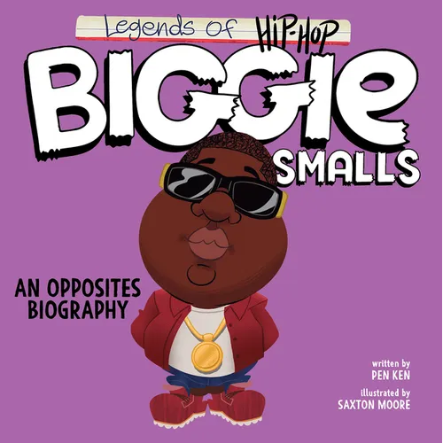 Legends of Hip-Hop: Biggie Smalls: An Opposites Biography - Board Book