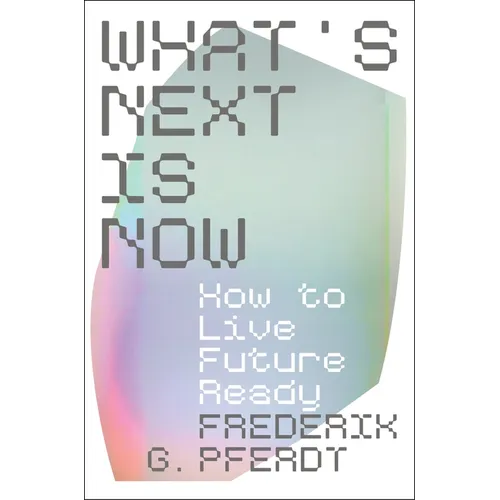 What's Next Is Now: How to Live Future Ready - Hardcover